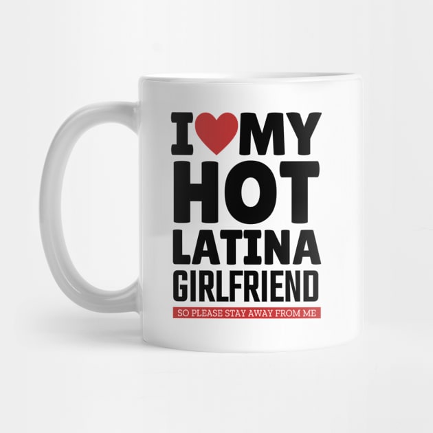 I Love My Hot Latina Girlfriend Funny Valentine Day Gifts for Boyfriend by TheMjProduction